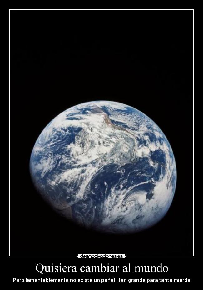 Quisiera cambiar al mundo -