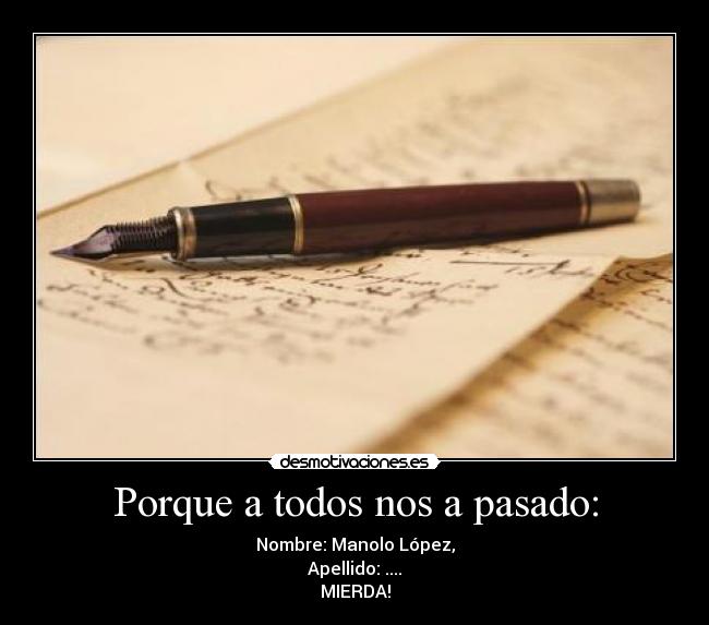 Porque a todos nos a pasado: -