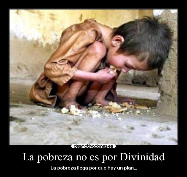 La pobreza no es por Divinidad - La pobreza llega por que hay un plan...