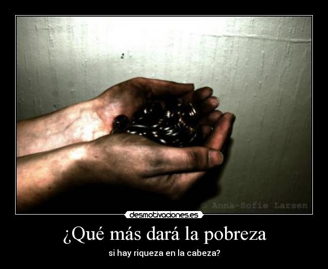 ¿Qué más dará la pobreza - 