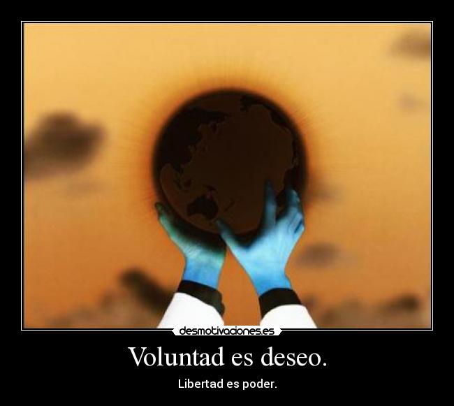 Voluntad es deseo. - 