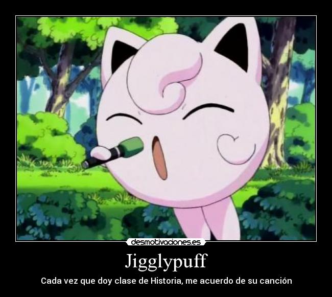 Jigglypuff - Cada vez que doy clase de Historia, me acuerdo de su canción