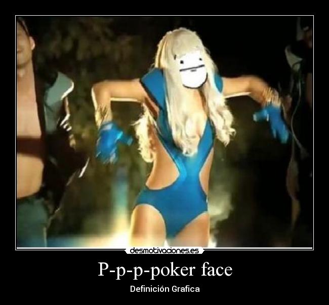 P-p-p-poker face - Definición Grafica