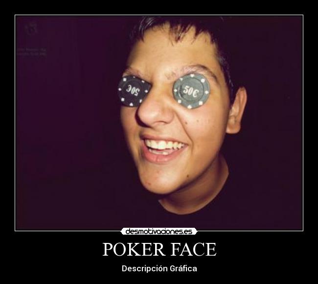 POKER FACE - Descripción Gráfica