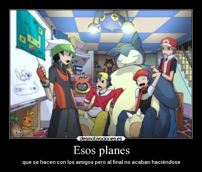 Esos planes - que se hacen con los amigos pero al final no acaban haciéndose