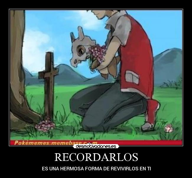 RECORDARLOS - ES UNA HERMOSA FORMA DE REVIVIRLOS EN TI