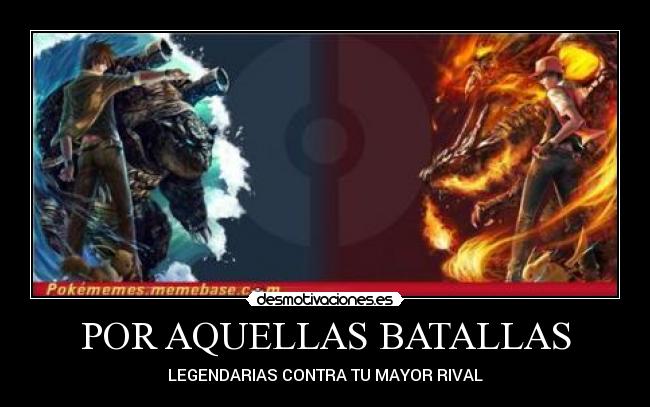 POR AQUELLAS BATALLAS - LEGENDARIAS CONTRA TU MAYOR RIVAL