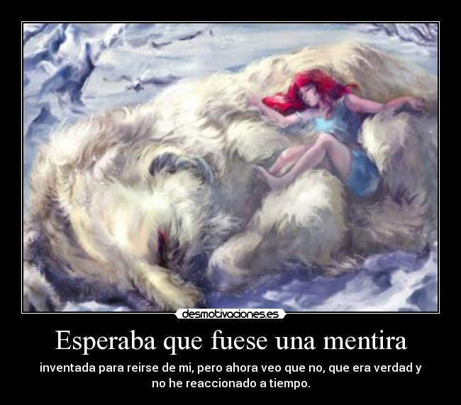 Esperaba que fuese una mentira -