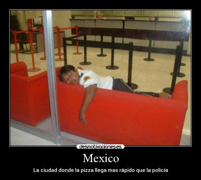 Mexico - La ciudad donde la pizza llega mas rápido que la policía