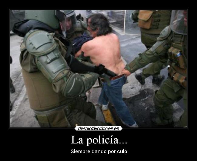 La policía... - Siempre dando por culo