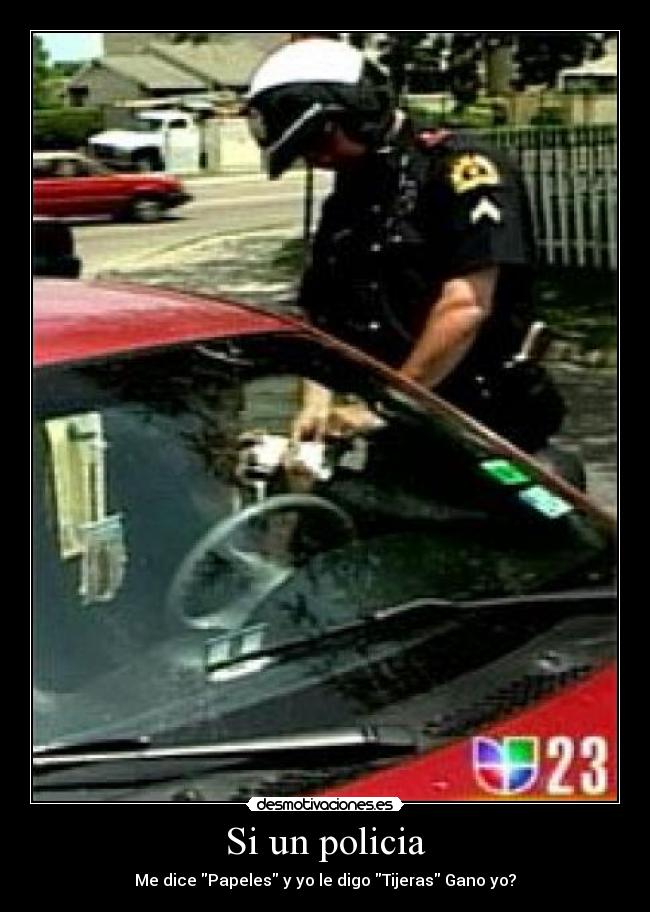 Si un policia - Me dice Papeles y yo le digo Tijeras Gano yo?