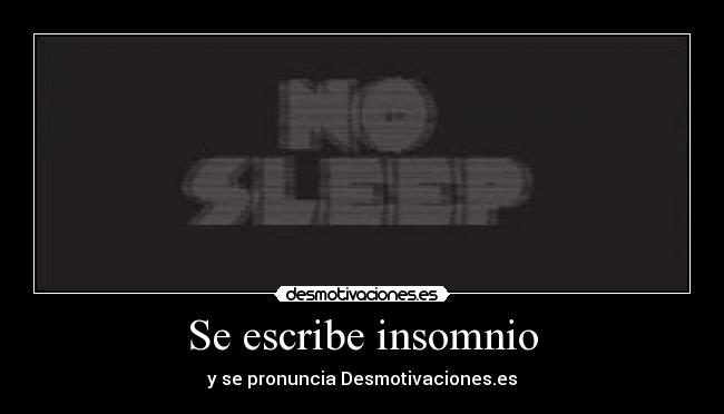Se escribe insomnio - y se pronuncia Desmotivaciones.es