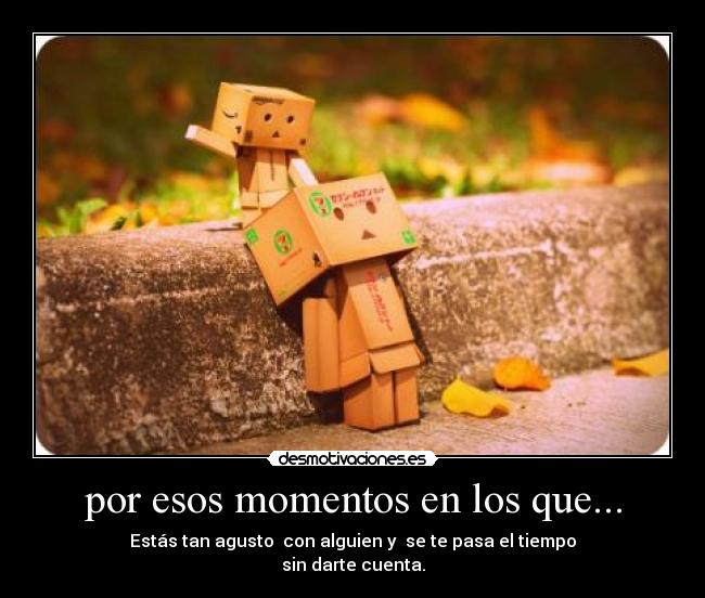 por esos momentos en los que... -
