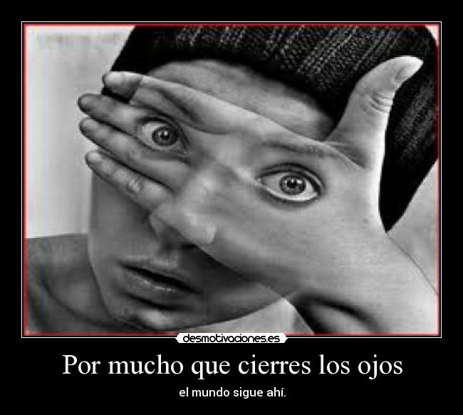 Por mucho que cierres los ojos - 