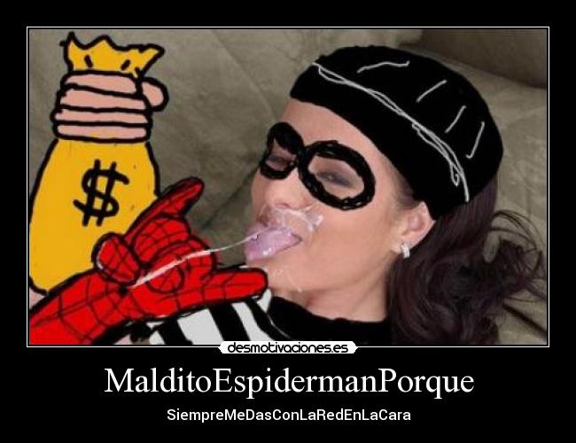 MalditoEspidermanPorque - SiempreMeDasConLaRedEnLaCara