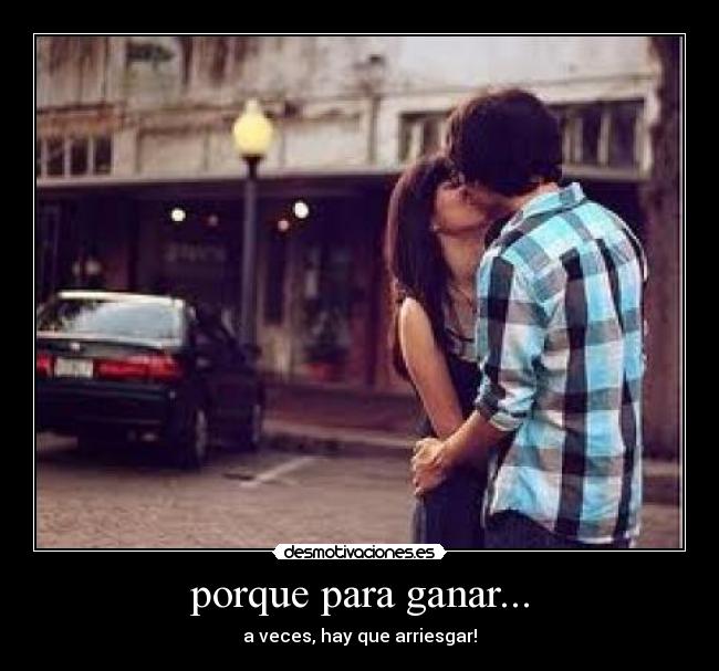 porque para ganar... - a veces, hay que arriesgar!
