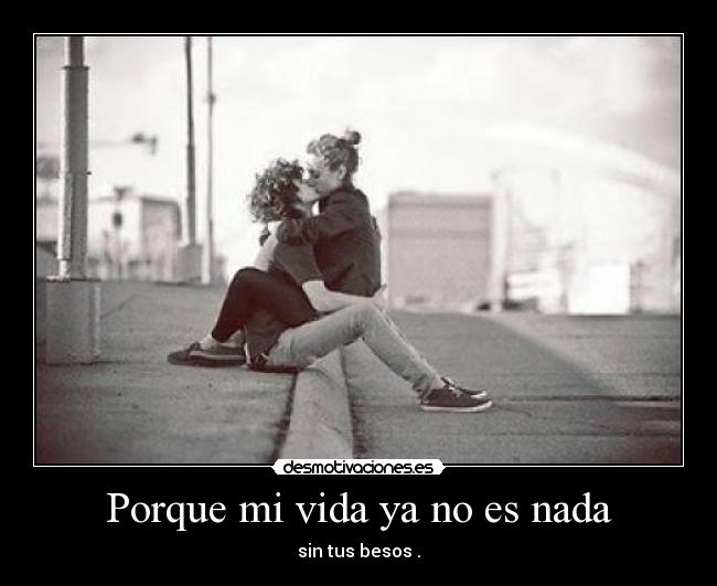 Porque mi vida ya no es nada - 