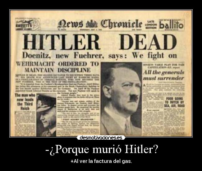 -¿Porque murió Hitler? - +Al ver la factura del gas.