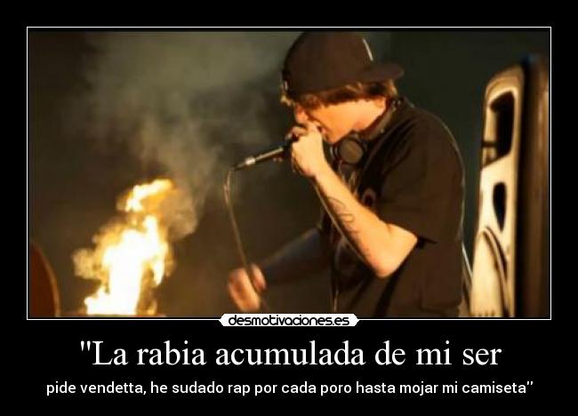 La rabia acumulada de mi ser - 