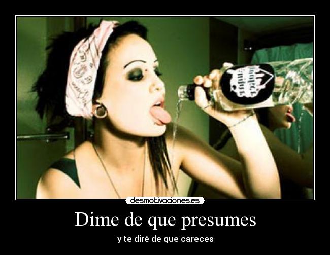Dime de que presumes -