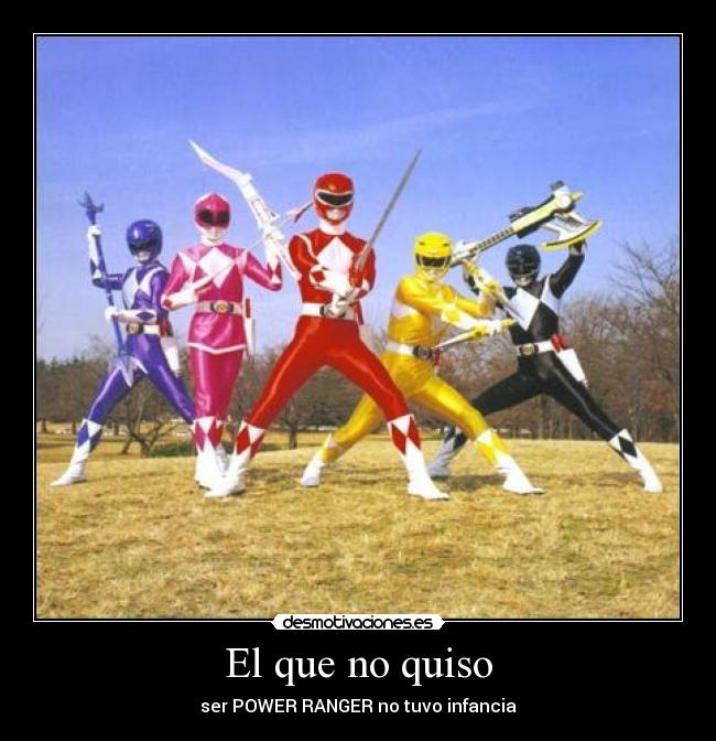 El que no quiso - ser POWER RANGER no tuvo infancia