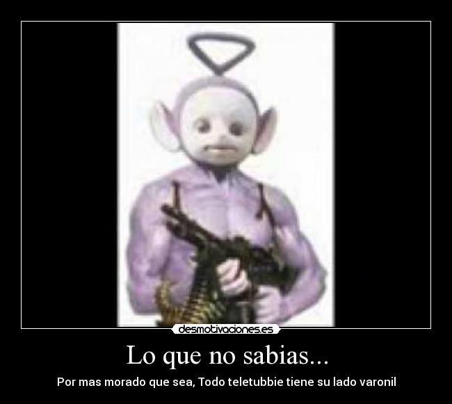 Lo que no sabias... - Por mas morado que sea, Todo teletubbie tiene su lado varonil