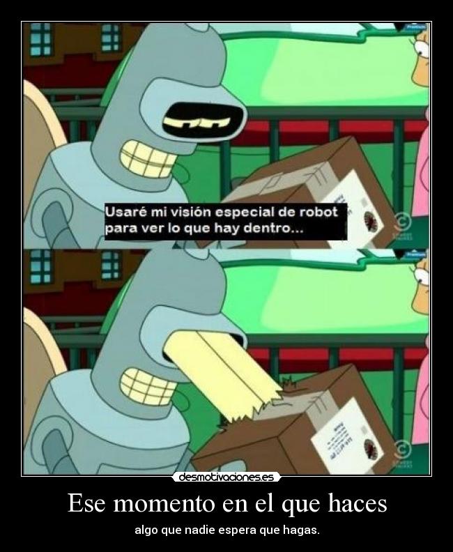 Ese momento en el que haces -