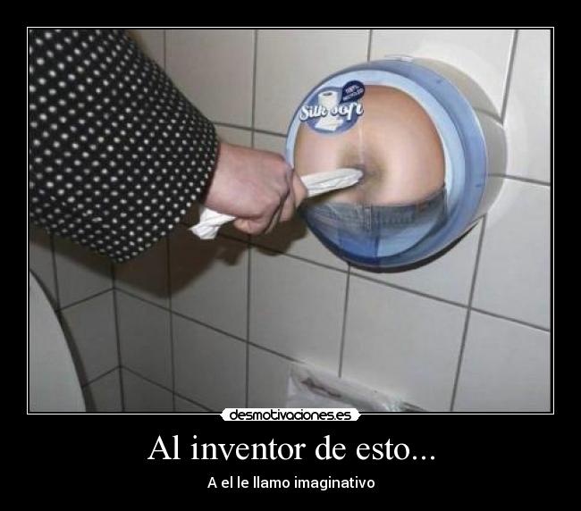 Al inventor de esto... -