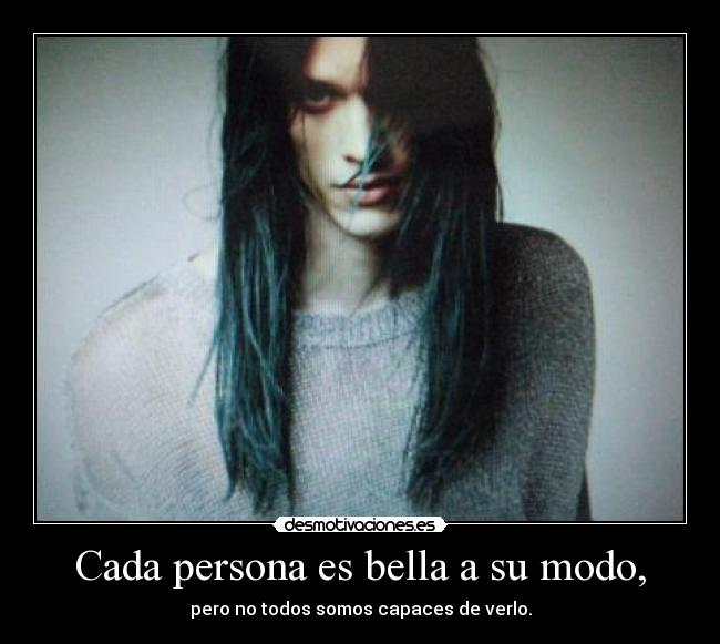 Cada persona es bella a su modo, -