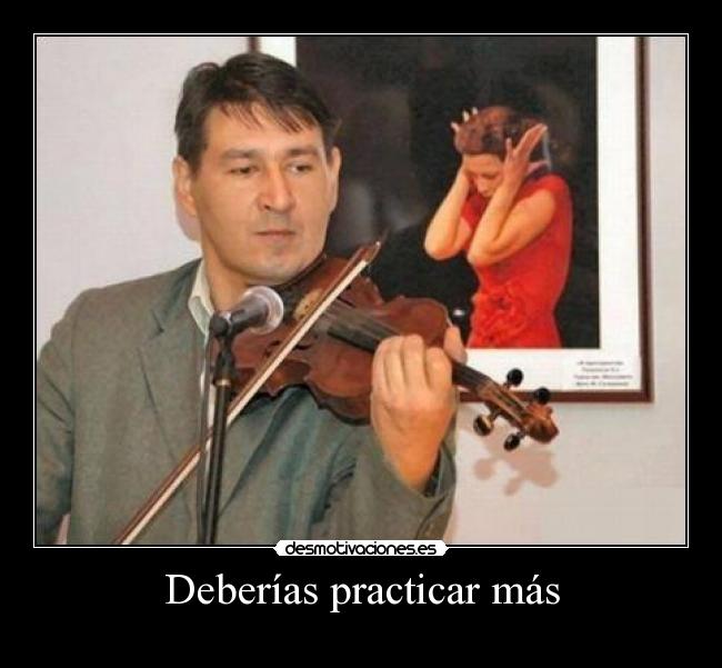 Deberías practicar más -