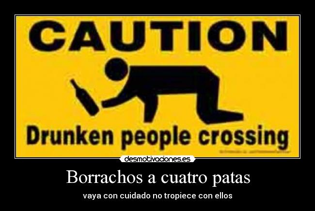 Borrachos a cuatro patas - vaya con cuidado no tropiece con ellos