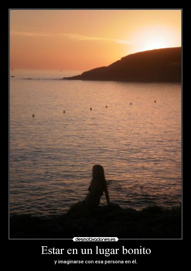 Estar en un lugar bonito - 