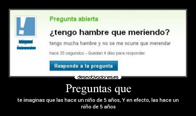 Preguntas que - te imaginas que las hace un niño de 5 años, Y en efecto, las hace un niño de 5 años
