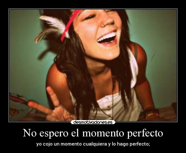 No espero el momento perfecto - 