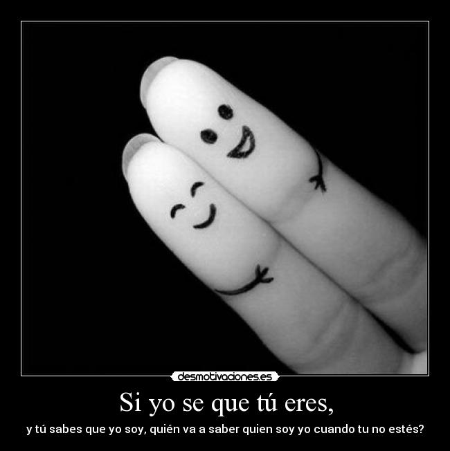 Si yo se que tú eres, -