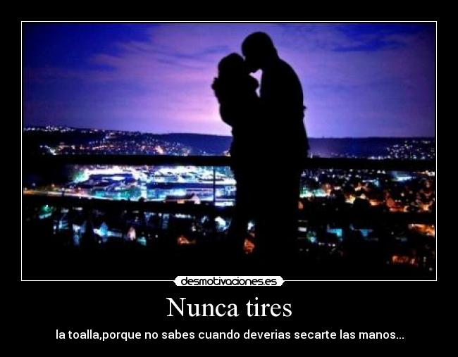 Nunca tires - 