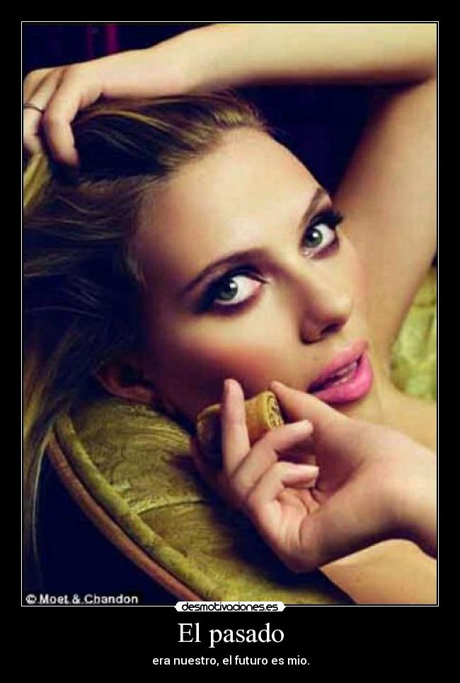 El pasado - era nuestro, el futuro es mio.