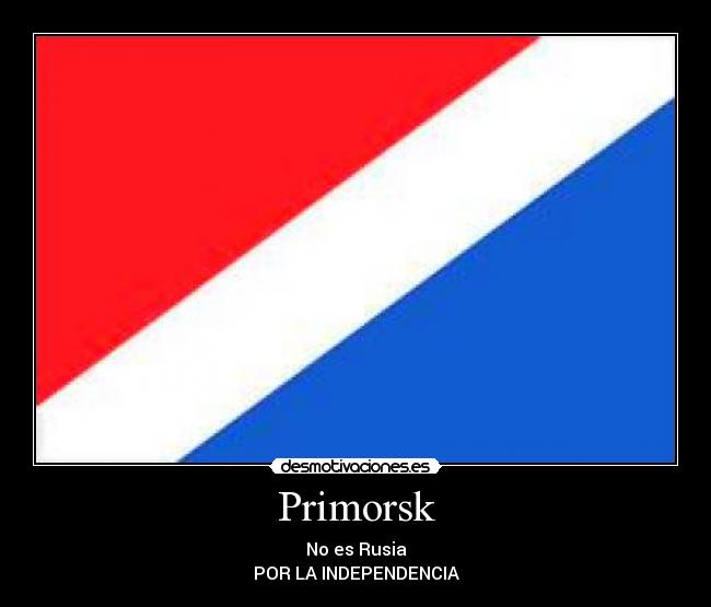 Primorsk - No es Rusia
POR LA INDEPENDENCIA