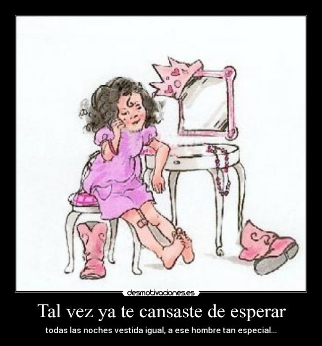 Tal vez ya te cansaste de esperar -
