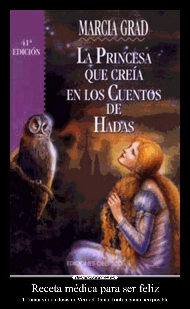 Receta médica para ser feliz - 1-Tomar varias dosis de Verdad. Tomar tantas como sea posible