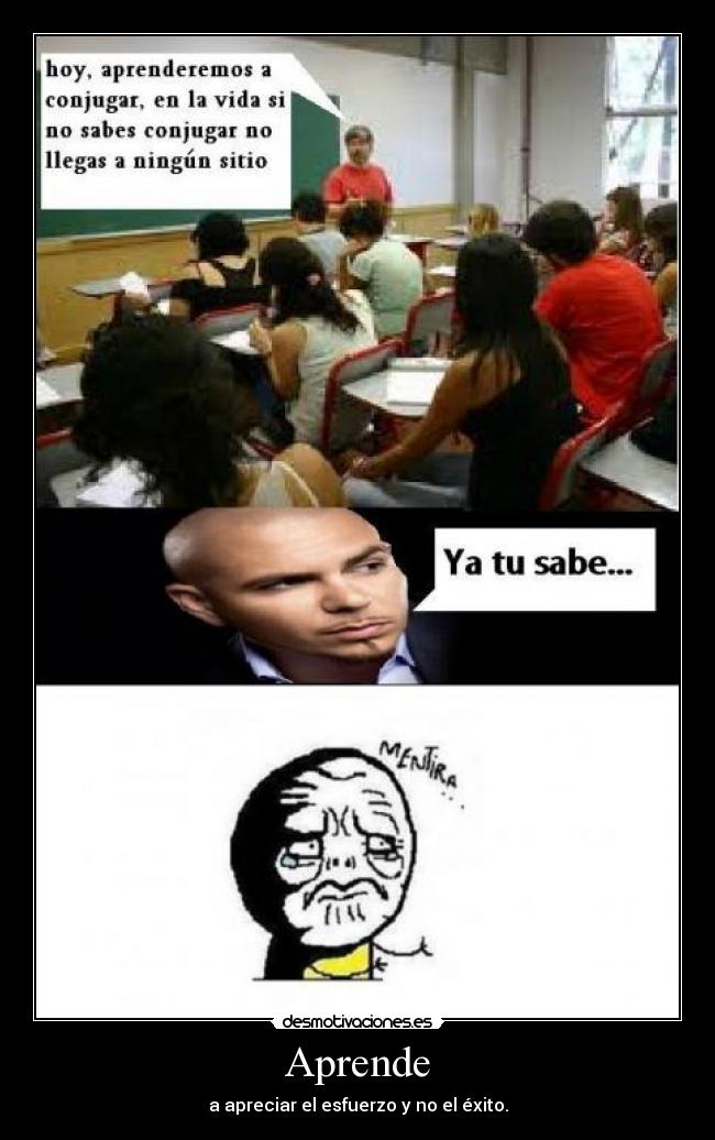 Aprende - a apreciar el esfuerzo y no el éxito.