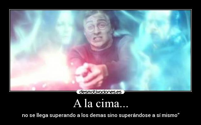 A la cima... - no se llega superando a los demas sino superándose a sí mismo”