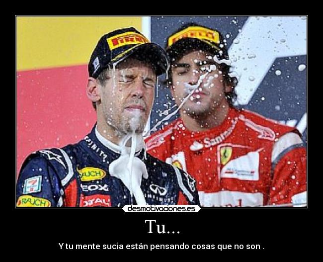 Tu... - Y tu mente sucia están pensando cosas que no son .