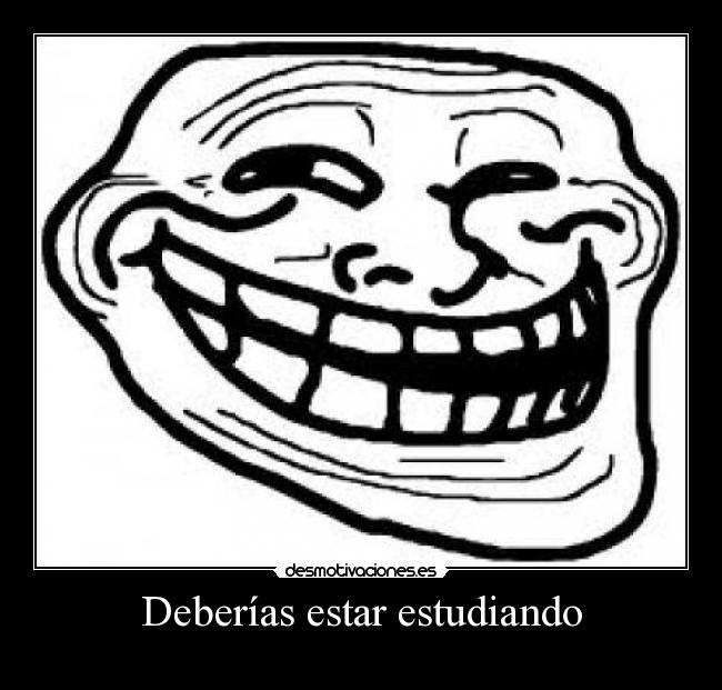 Deberías estar estudiando -