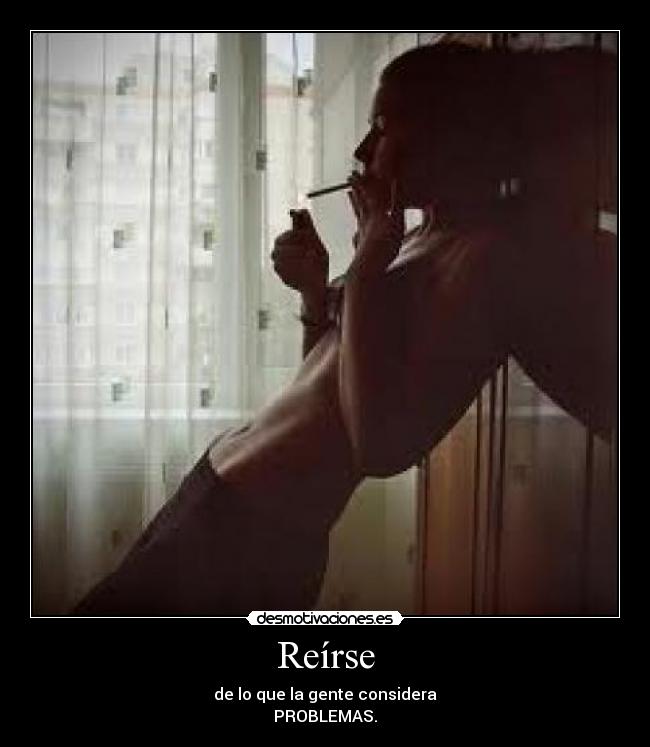 Reírse - de lo que la gente considera
PROBLEMAS.