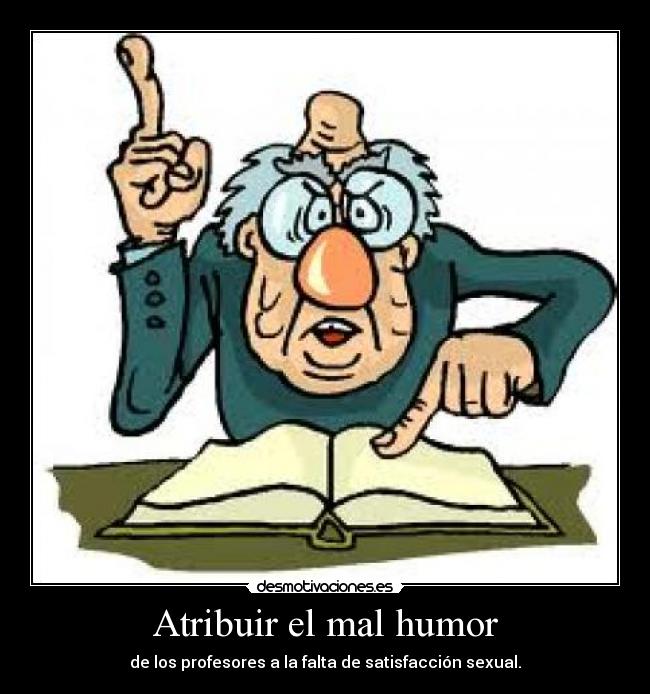 Atribuir el mal humor - 