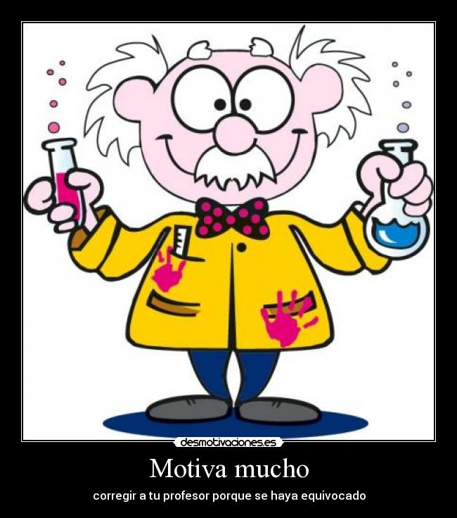 Motiva mucho - corregir a tu profesor porque se haya equivocado