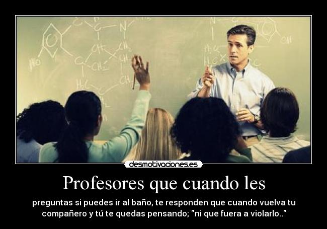 Profesores que cuando les - 
