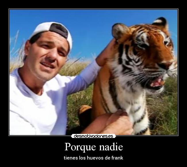 Porque nadie - tienes los huevos de frank
