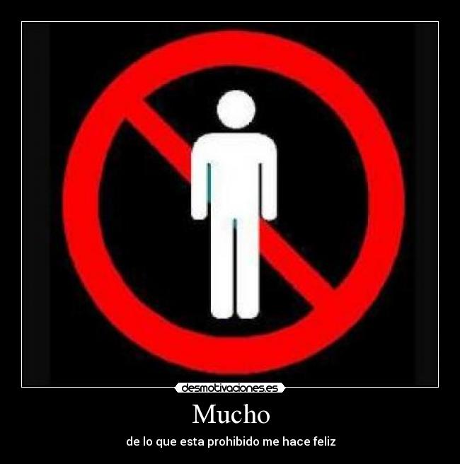 Mucho - de lo que esta prohibido me hace feliz